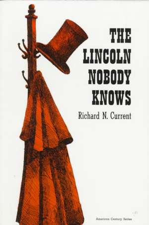 Lincoln Nobody Knows de Richard N. Current