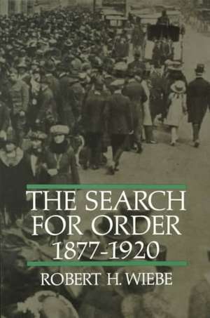 The Search for Order, 1877-1920 de Robert H. Wiebe