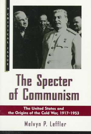 The Specter of Communism: The United States and the Origins of the Cold War, 1917-1953 de Melvyn P. Leffler