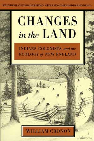 Changes in the Land: Indians, Colonists, and the Ecology of New England de William Cronon