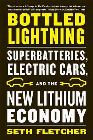 Bottled Lightning: Superbatteries, Electric Cars, and the New Lithium Economy de Seth Fletcher