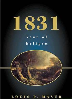 1831: Year of Eclipse de Louis P. Masur