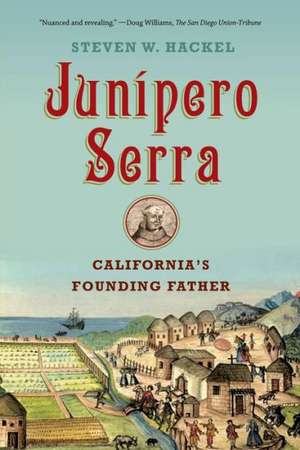 Junipero Serra: California's Founding Father de Steven W. Hackel