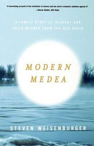 Modern Medea: A Family Story of Slavery and Child-Murder from the Old South de Steven Weisenburger