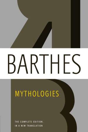 Mythologies: The Complete Edition, in a New Translation de Roland Barthes