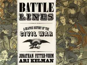 Battle Lines: A Graphic History of the Civil War de Ari Kelman