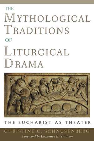 The Mythological Traditions of Liturgical Drama: The Eucharist as Theate de Christine C. Schnusenberg