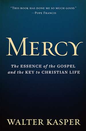 Mercy: The Essence of the Gospel and the Key to Christian Life de Walter Kasper