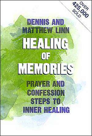 Healing of Memories: Prayers and Confession-Steps to Inner Healing de Matthew Linn