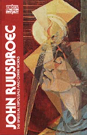 John Ruusbroec: The Spiritual Espousals and Other Works de Jan van Ruusbroec