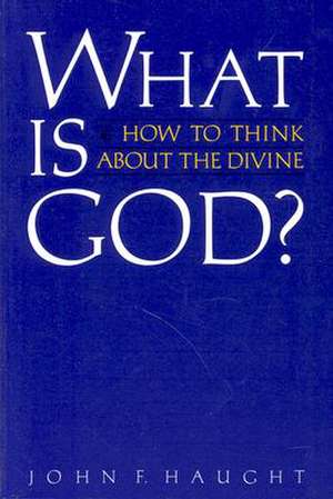 What Is God?: How to Think about the Divine de John F. Haught