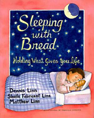 Sleeping with Bread: Holding What Gives You Life de Dennis Linn