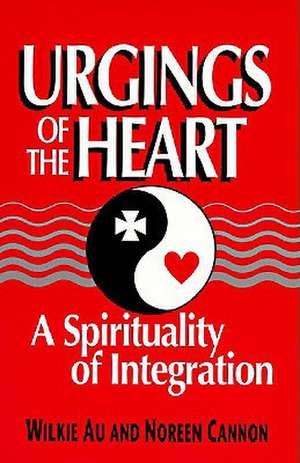 Urgings of the Heart: A Spirituality of Integration de Wilkie Au