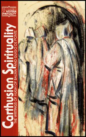 Carthusian Spirituality: The Writings of Hugh of Balma and Guigo de Ponte de Dennis D. Martin