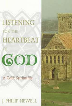 Listening for the Heartbeat of God: A Celtic Sprirtuality de J. Philip Newell