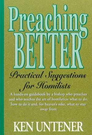 Preaching Better: Practical Suggestions for Homilists de Kenneth Untener