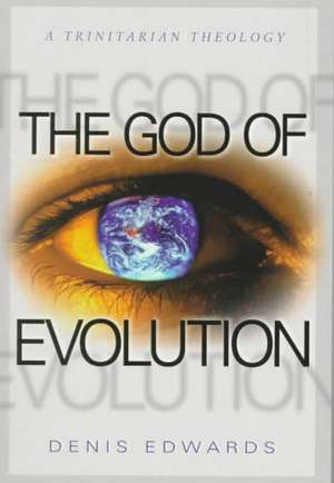 The God of Evolution: A Trinitarian Theology de Denis Edwards