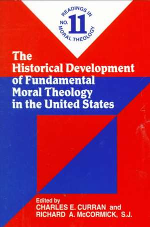 The Historical Development of Fundamental Moral Theology in the United States de CHARLES E. CURRAN