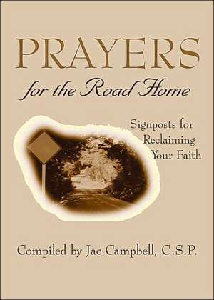 Prayers for the Road Home: Signposts for Reclaiming Your Faith de Jac (COM) Campbell