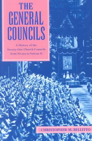 The General Councils: A History of the Twenty-One General Councils from Nicaea to Vatican II de Dr Bellitto, Christopher M.