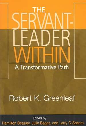 Servant Leader Within: A Transformative Path de Robert K. Greenleaf