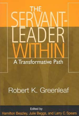 The Servant-Leader Within de Robert K. Greenleaf