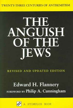 Anguish of the Jews: Twenty-Three Centuries of Antisemitism de Edward Flannery