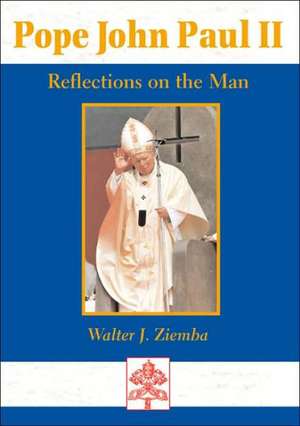 Pope John Paul II: Reflections on the Man de Walter Ziemba