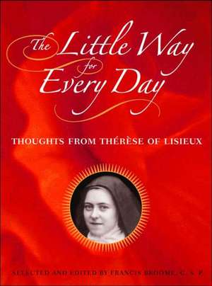 The Little Way for Every Day: Thoughts from Therese of Lisieux de Therese Lisieux