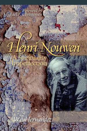 Henri Nouwen: A Spirituality of Imperfection de Wil Hernandez