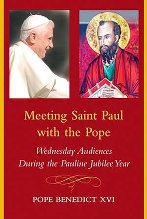 Meeting Saint Paul with the Pope: Wednesday Audiences During the Pauline Jubilee Year de Pope Benedict XVI