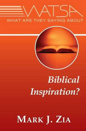 What Are They Saying about Biblical Inspiration? de Mark J. Zia