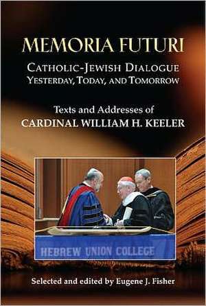 Memoria Futuri: Texts and Addresses of Cardinal William H. Keeler de William H. Keeler