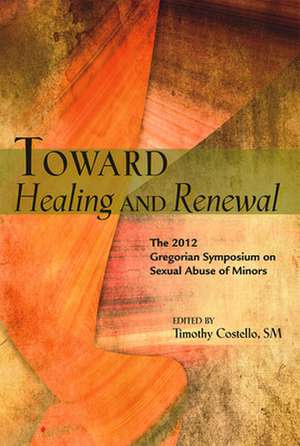 Toward Healing and Renewal: The 2012 Symposium on Sexual Abuse of Minors Held at the Pontifical Gregorian University de Charles J. Scicluna