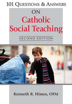 101 Questions & Answers on Catholic Social Teaching de Ofm Himes, Kenneth R.