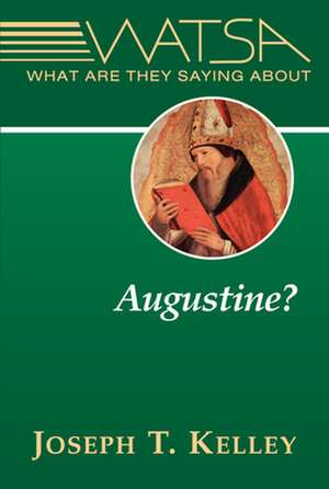 What Are They Saying about Augustine? de PhD Kelley, Joseph T.