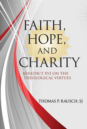 Faith, Hope, and Charity de SJ Rausch, Thomas P.