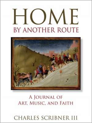 Home by Another Route de Charles Scribner Iii