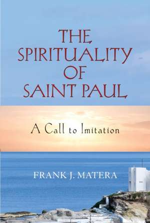 The Spirituality of Saint Paul de Frank J Matera