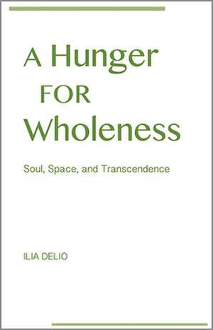 A Hunger for Wholeness de Ilia Delio