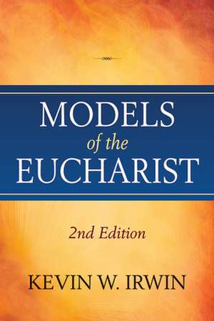 Models of the Eucharist, Second Edition de Kevin W Irwin