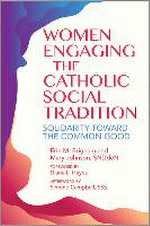 Women Engaging the Catholic Social Tradition de Erin M Brigham