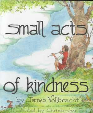 Small Acts of Kindness de James R. Vollbracht