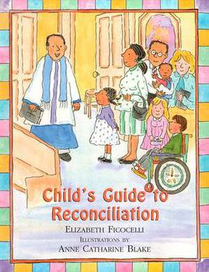 Child's Guide to Reconciliation de Elizabeth Ficocelli