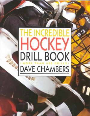 The Incredible Hockey Drill Book de Dave Chambers