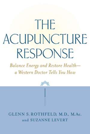 The Acupuncture Response de Glenn Rothfeld