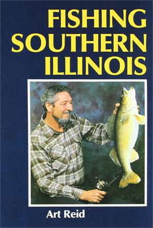 Fishing Southern Illinois de Mr. Art Reid