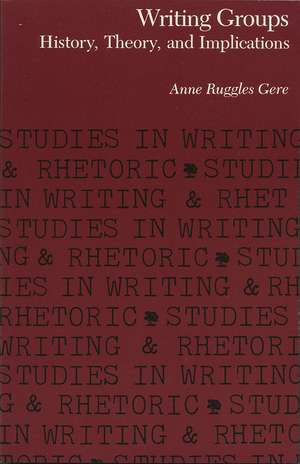 Writing Groups : History, Theory, and Implications de Associate Professor Anne Ruggles Gere PhD