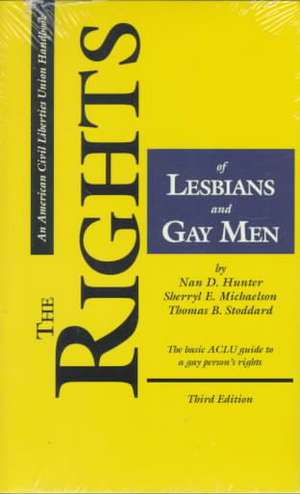 The Rights of Lesbians and Gay Men, Third Edition: The Basic ACLU Guide to a Gay Person's Rights de Nan D. Hunter