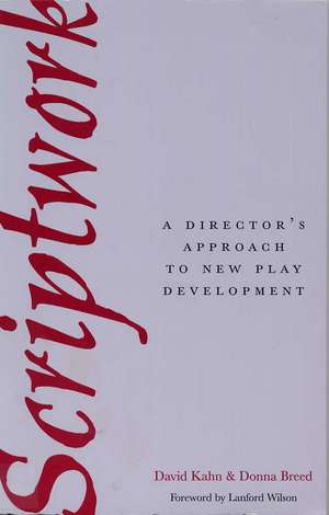 Scriptwork: A Director's Approach to New Play Development de David Kahn